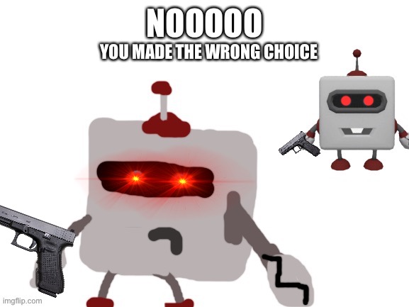 YOU MADE THE WRONG CHOICE | made w/ Imgflip meme maker