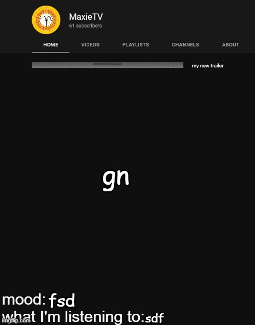NEW MAXIETV TEMP | gn; fsd; sdf | image tagged in new maxietv temp | made w/ Imgflip meme maker
