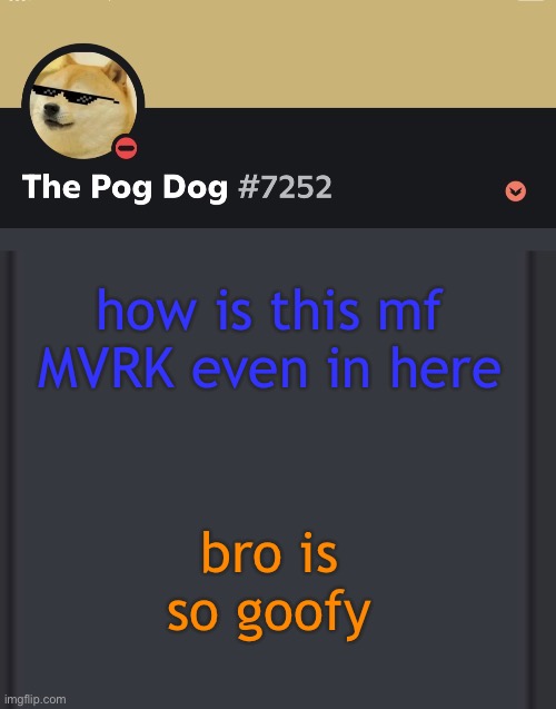 epic doggos epic discord temp | how is this mf MVRK even in here; bro is so goofy | image tagged in epic doggos epic discord temp | made w/ Imgflip meme maker