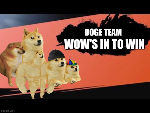 Doge | DOGE TEAM; WOW'S IN TO WIN | image tagged in super smash bros | made w/ Imgflip meme maker