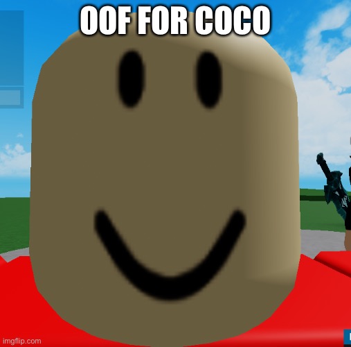 Hah. | OOF FOR COCO | image tagged in robloc | made w/ Imgflip meme maker