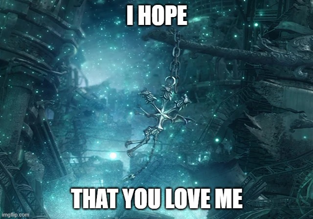 The hope of love | I HOPE; THAT YOU LOVE ME | image tagged in hope,love | made w/ Imgflip meme maker