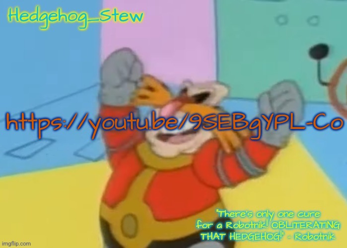 I'm gonna make some Hedgehog Stew in the afternoon! | https://youtu.be/9SEBgYPL-Co | image tagged in i'm gonna make some hedgehog stew in the afternoon | made w/ Imgflip meme maker