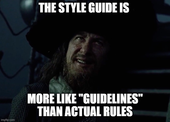  THE STYLE GUIDE IS; MORE LIKE "GUIDELINES" THAN ACTUAL RULES | image tagged in more guidelines than actual rules | made w/ Imgflip meme maker