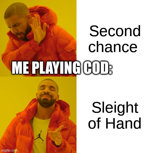 Drake Hotline Bling | Second chance; ME PLAYING COD:; Sleight of Hand | image tagged in memes,drake hotline bling | made w/ Imgflip meme maker