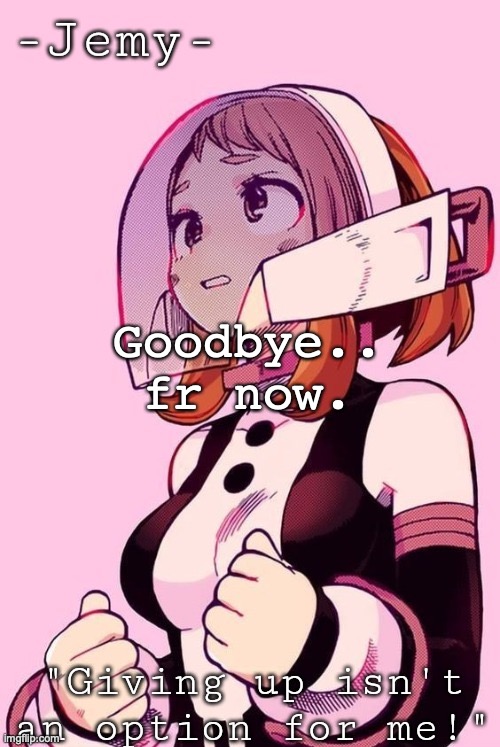 E | Goodbye.. fr now. | image tagged in e | made w/ Imgflip meme maker