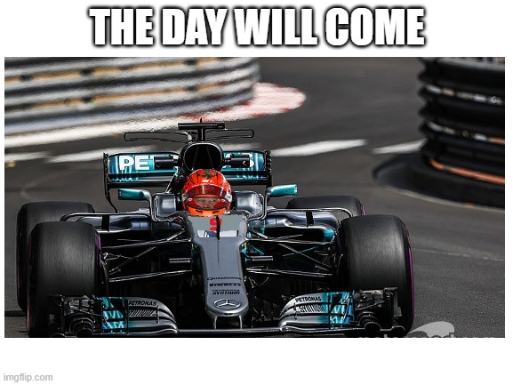 What if... | THE DAY WILL COME | image tagged in f1 | made w/ Imgflip meme maker