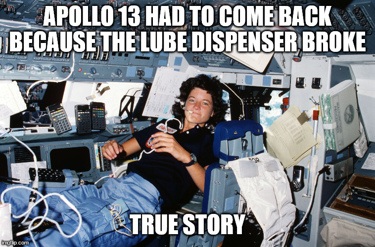 APOLLO 13 HAD TO COME BACK BECAUSE THE LUBE DISPENSER BROKE TRUE STORY | made w/ Imgflip meme maker