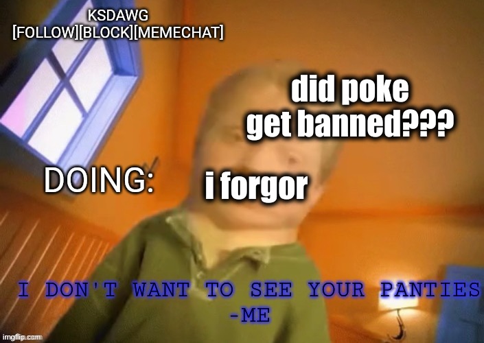 KSDawg announcement temp | did poke get banned??? i forgor | image tagged in ksdawg announcement temp | made w/ Imgflip meme maker