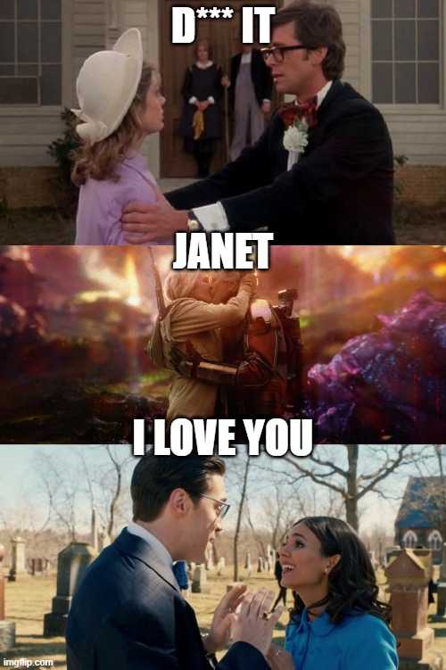 D*** IT; JANET; I LOVE YOU | image tagged in meme | made w/ Imgflip meme maker