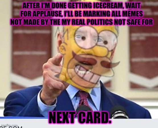 Britush trying to read his speeach after Aussie rites it for himm | AFTER I'M DONE GETTING ICECREAM, WAIT FOR APPLAUSE, I'LL BE MARKING ALL MEMES NOT MADE BY THE MY REAL POLITICS NOT SAFE FOR; NEXT CARD. | image tagged in british,mormons,bast president aver,stop it,get some help | made w/ Imgflip meme maker