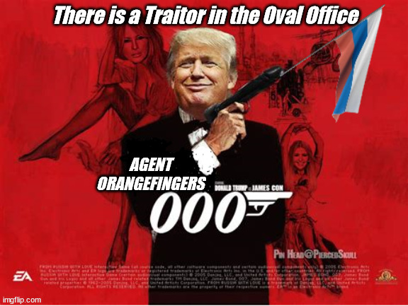 Orangefinger 0007 | There is a Traitor in the Oval Office; AGENT ORANGEFINGERS | image tagged in donald trump,traitor,criminals,blank red maga hat,007 | made w/ Imgflip meme maker