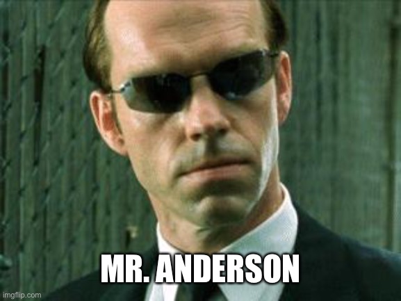 Agent Smith Matrix | MR. ANDERSON | image tagged in agent smith matrix | made w/ Imgflip meme maker