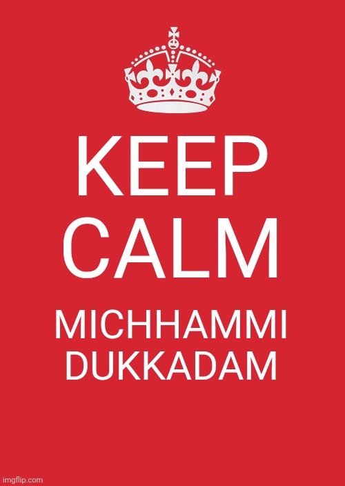 Keep Calm And Carry On Red Meme | KEEP CALM; MICHHAMMI DUKKADAM | image tagged in memes,keep calm and carry on red | made w/ Imgflip meme maker