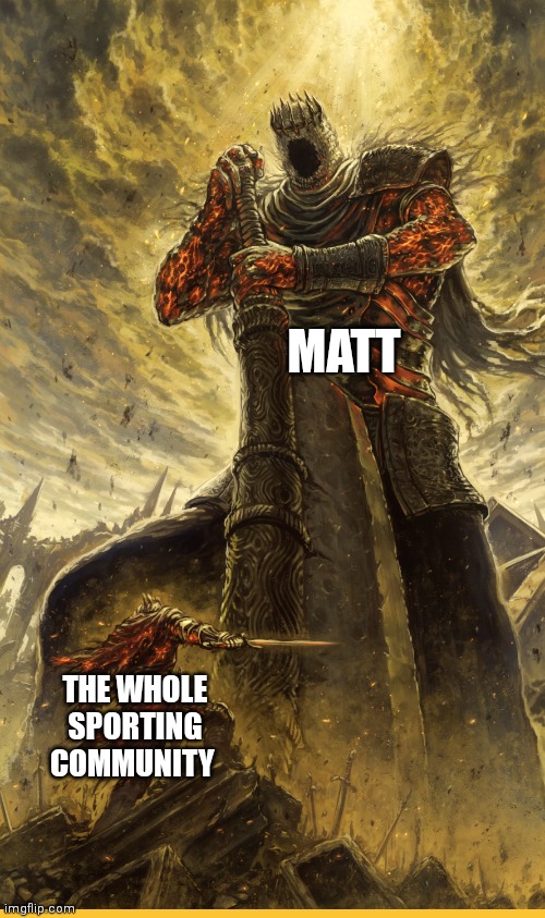 Man's literally invincible | MATT; THE WHOLE SPORTING COMMUNITY | image tagged in fantasy painting | made w/ Imgflip meme maker