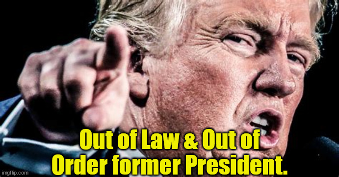 Out of Law & Out of Order former President. | made w/ Imgflip meme maker