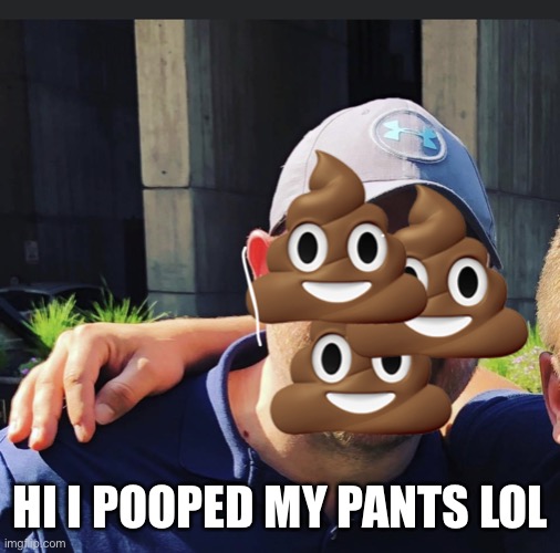 Asshole GarbageMan | HI I POOPED MY PANTS LOL | image tagged in asshole garbageman | made w/ Imgflip meme maker