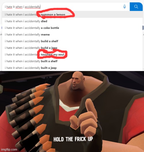yes, i do hate it when i accidentally summon a lemon | image tagged in i hate it when i accidentally,hold the frick up,tf2 heavy,memes,funny,google search | made w/ Imgflip meme maker