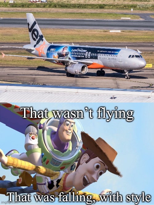 Falling with Jetstar | That wasn’t flying; That was falling, with style | image tagged in to infinity and beyond,falling,flying,style,plane crash,airplane go brrr | made w/ Imgflip meme maker