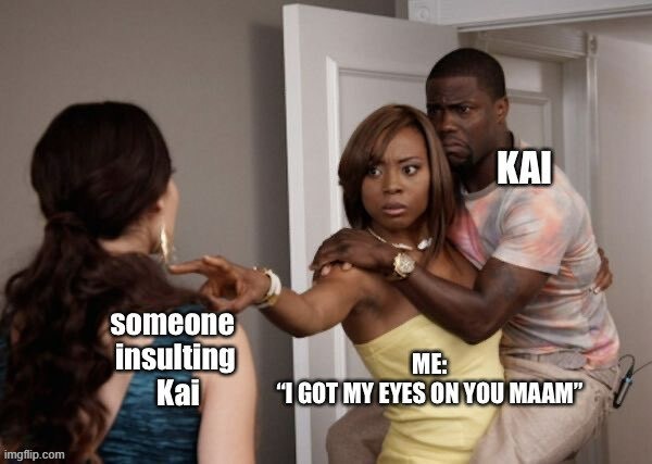 Don't mess with Kai Ai | image tagged in kai,kai ai,meet kai ai,mental health,mental illness,funny | made w/ Imgflip meme maker