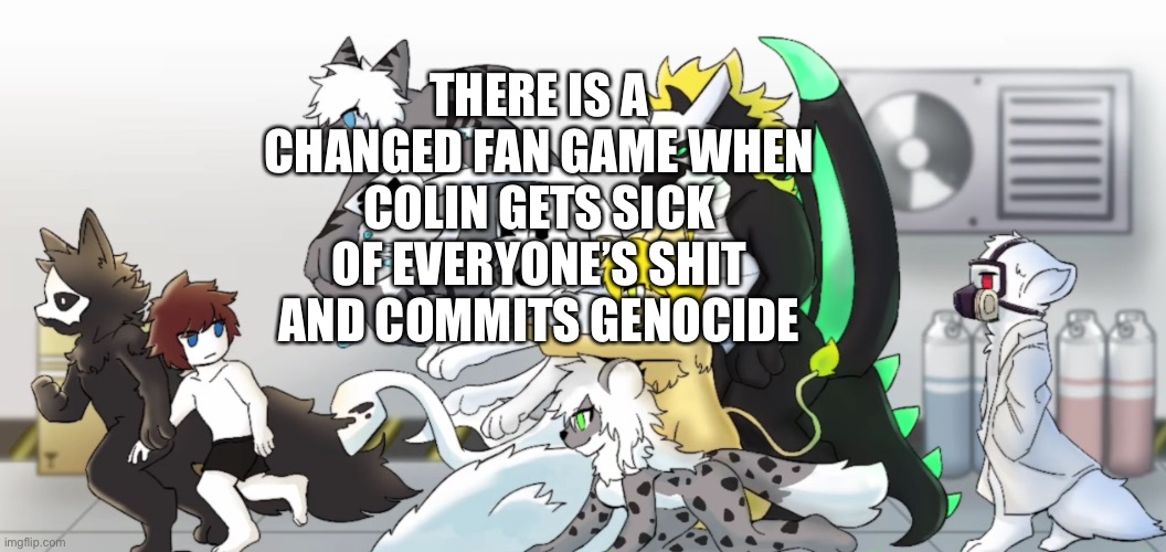 changed human chase | THERE IS A CHANGED FAN GAME WHEN COLIN GETS SICK OF EVERYONE’S SHIT AND COMMITS GENOCIDE | image tagged in changed human chase | made w/ Imgflip meme maker