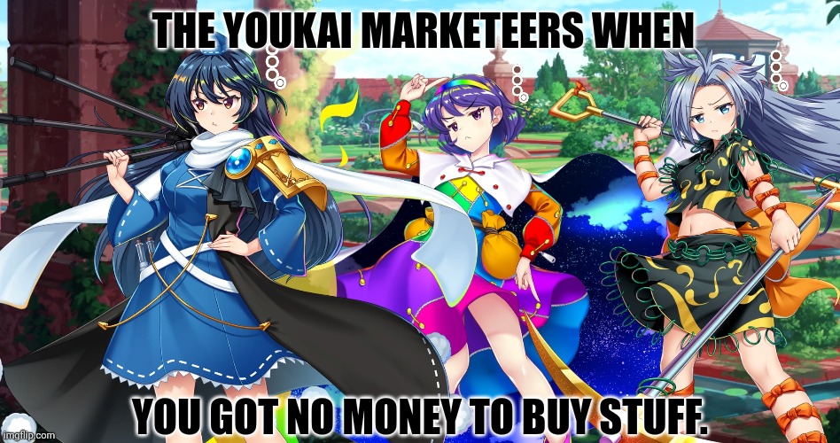 THE YOUKAI MARKETEERS WHEN; YOU GOT NO MONEY TO BUY STUFF. | image tagged in memes,touhou,doll | made w/ Imgflip meme maker