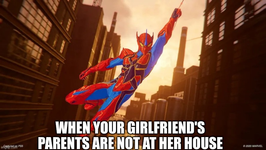 your girlfriend parents are not at her house: | WHEN YOUR GIRLFRIEND'S PARENTS ARE NOT AT HER HOUSE | image tagged in your girlfriend parents are not at her house | made w/ Imgflip meme maker