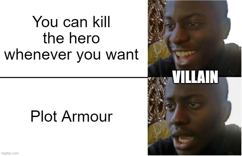 Disappointed Black Guy | You can kill the hero whenever you want; VILLAIN; Plot Armour | image tagged in disappointed black guy | made w/ Imgflip meme maker