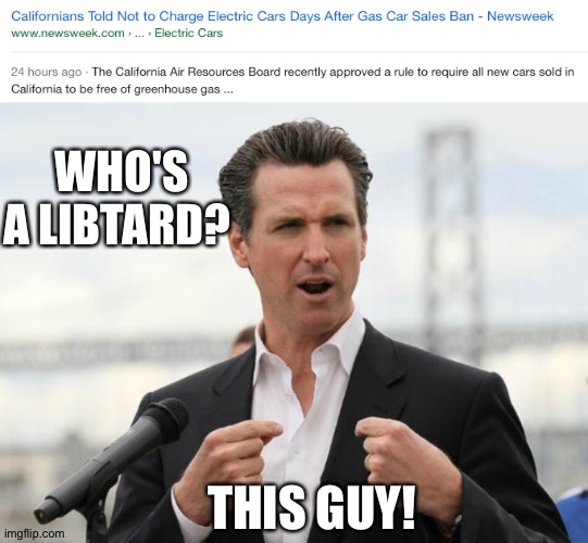 WHO'S A LIBTARD? THIS GUY! | image tagged in gavin newsome | made w/ Imgflip meme maker