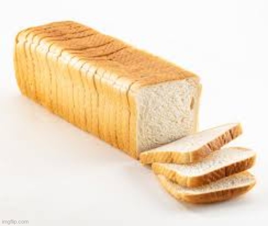 Bread | image tagged in bread,bred,yum,yummy,hehe | made w/ Imgflip meme maker