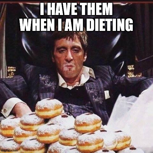 diet cheat days | I HAVE THEM WHEN I AM DIETING | image tagged in diet cheat days | made w/ Imgflip meme maker