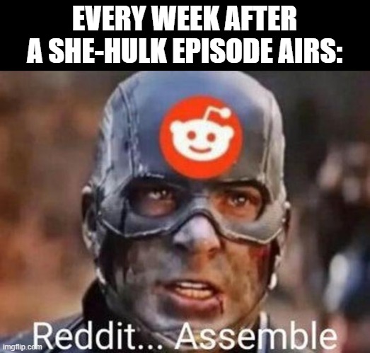 Always... | EVERY WEEK AFTER A SHE-HULK EPISODE AIRS: | image tagged in shehulk | made w/ Imgflip meme maker