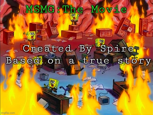 Spongebob Brain Chaos | MSMG:The Movie; Created By Spire
Based on a true story | image tagged in spongebob brain chaos | made w/ Imgflip meme maker
