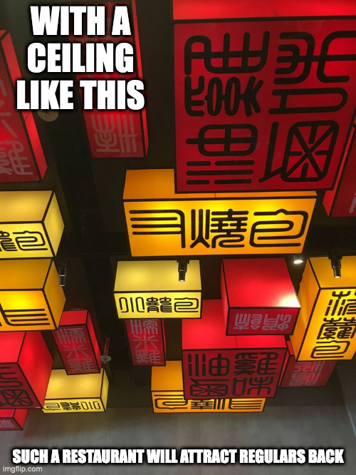 Tiled Ceiling |  WITH A CEILING LIKE THIS; SUCH A RESTAURANT WILL ATTRACT REGULARS BACK | image tagged in restaurant,ceiling,memes | made w/ Imgflip meme maker