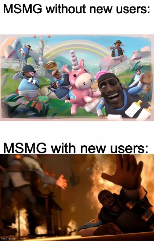 Pyrovision | MSMG without new users:; MSMG with new users: | image tagged in pyrovision | made w/ Imgflip meme maker