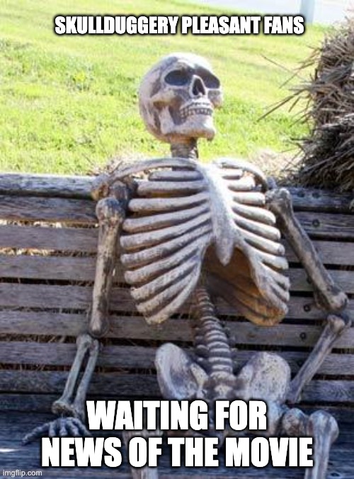 Waiting Skeleton | SKULLDUGGERY PLEASANT FANS; WAITING FOR NEWS OF THE MOVIE | image tagged in memes,waiting skeleton,skulduggery pleasant | made w/ Imgflip meme maker