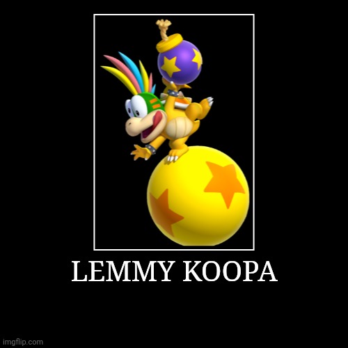 Lemmy Koopa | LEMMY KOOPA | | image tagged in demotivationals,super mario bros,lemmy koopa | made w/ Imgflip demotivational maker