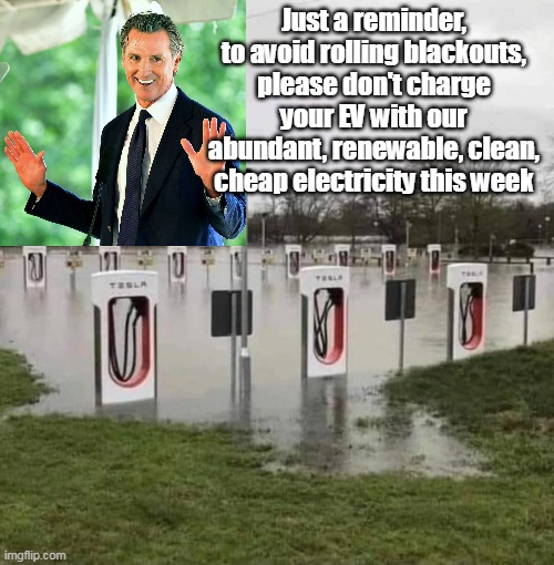 California DREAMING | Just a reminder, to avoid rolling blackouts, please don't charge your EV with our abundant, renewable, clean, cheap electricity this week | image tagged in coal fired evs | made w/ Imgflip meme maker