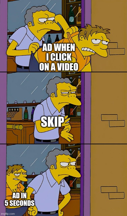 This is a title | AD WHEN I CLICK ON A VIDEO; SKIP; AD IN 5 SECONDS | image tagged in moe throws barney,youtube | made w/ Imgflip meme maker