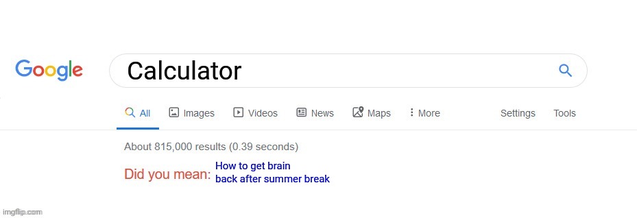 Did you mean? | Calculator; How to get brain back after summer break | image tagged in did you mean | made w/ Imgflip meme maker