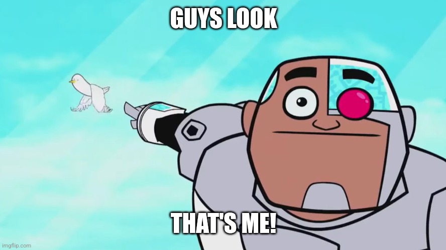 Guys look, a birdie | GUYS LOOK THAT'S ME! | image tagged in guys look a birdie | made w/ Imgflip meme maker