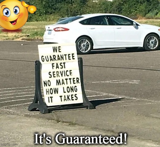 Truth in Advertising? |  It's Guaranteed! | image tagged in fun,funny signs,advertising,lol,signs/billboards,hmmm | made w/ Imgflip meme maker
