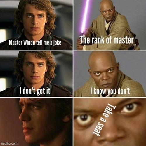 Mace Told Him | image tagged in anakin | made w/ Imgflip meme maker