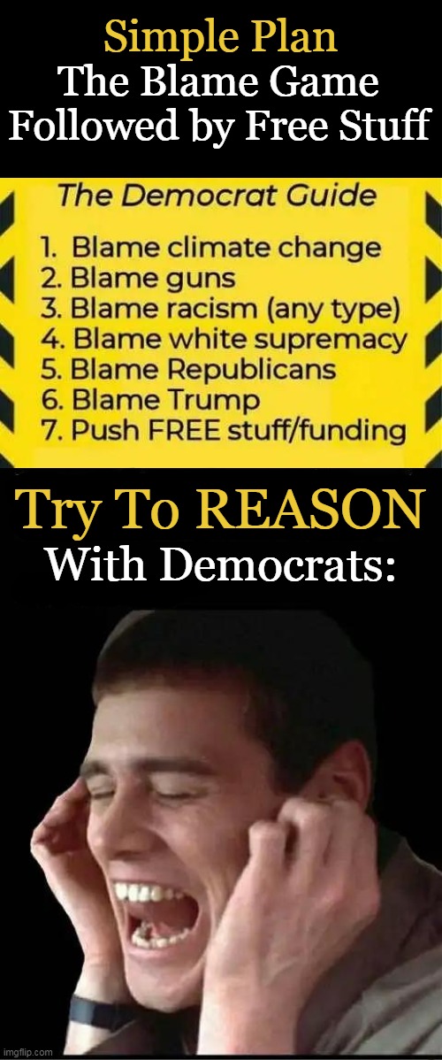 Whine, Complain, Repeat . . . | Try To REASON; With Democrats: | image tagged in politics,democrats,blame,the weather,trump,unreasonable | made w/ Imgflip meme maker