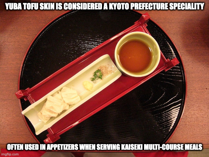 Yuba | YUBA TOFU SKIN IS CONSIDERED A KYOTO PREFECTURE SPECIALITY; OFTEN USED IN APPETIZERS WHEN SERVING KAISEKI MULTI-COURSE MEALS | image tagged in food,memes | made w/ Imgflip meme maker