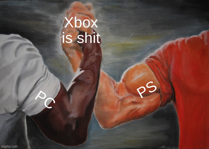 Epic Handshake | Xbox is shit; PS; PC | image tagged in memes,epic handshake | made w/ Imgflip meme maker