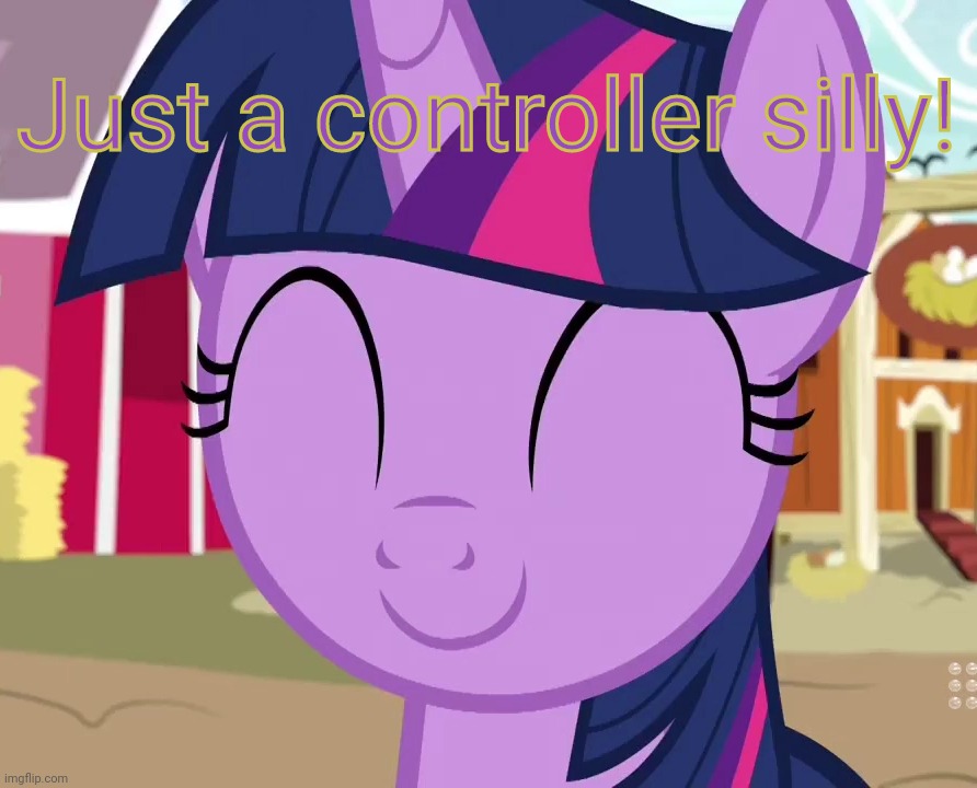 Happy Twilight (MLP) | Just a controller silly! | image tagged in happy twilight mlp | made w/ Imgflip meme maker