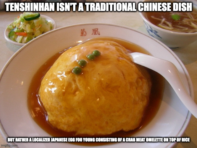 Tenshinhan | TENSHINHAN ISN'T A TRADITIONAL CHINESE DISH; BUT RATHER A LOCALIZED JAPANESE EGG FOO YOUNG CONSISTING OF A CRAB MEAT OMELETTE ON TOP OF RICE | image tagged in food,memes | made w/ Imgflip meme maker