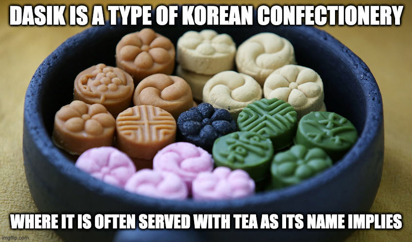 Dasik | DASIK IS A TYPE OF KOREAN CONFECTIONERY; WHERE IT IS OFTEN SERVED WITH TEA AS ITS NAME IMPLIES | image tagged in confectionery,memes,food | made w/ Imgflip meme maker