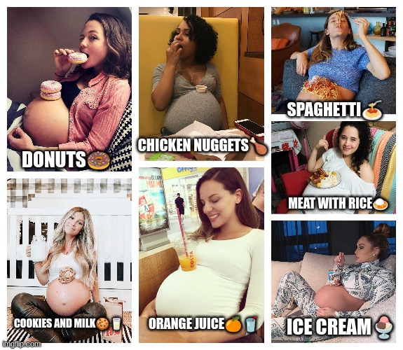 Baby belly banquet | SPAGHETTI🍝; CHICKEN NUGGETS🍗; DONUTS🍩; MEAT WITH RICE🍛; ORANGE JUICE🍊🥤; ICE CREAM🍨; COOKIES AND MILK🍪🥛 | image tagged in pregnant,food,big belly | made w/ Imgflip meme maker